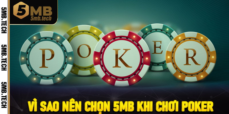 Vì sao nên chọn 5MB khi chơi Poker