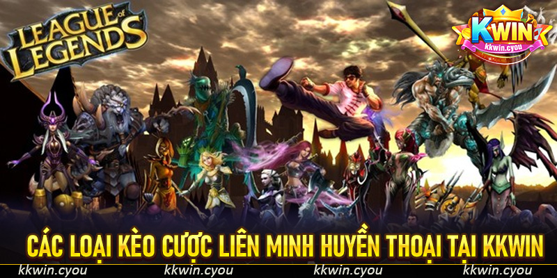 Các loại kèo cược Liên Minh Huyền Thoại tại KKWIN