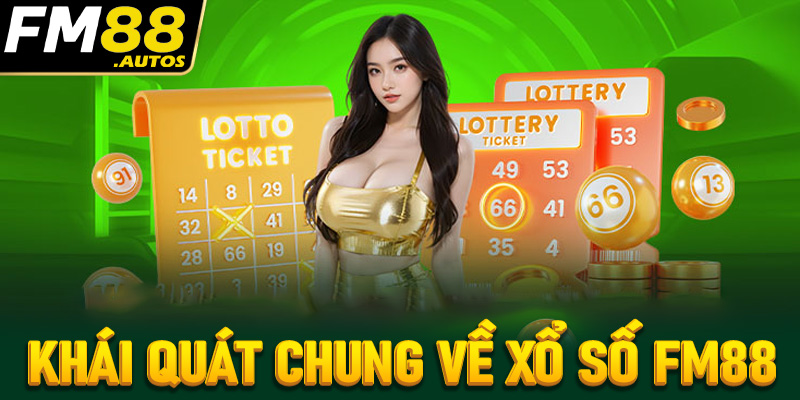 Giới thiệu khái quát chung về xổ số FM88