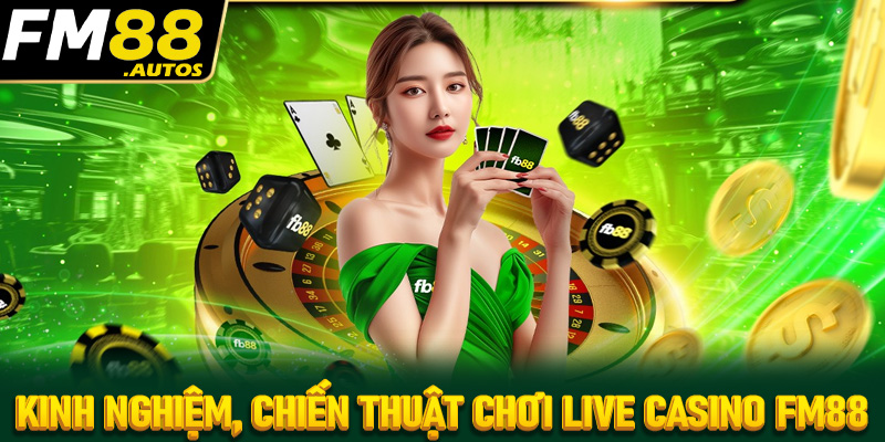 Cập nhật chiến thuật kèm những kinh nghiệm đặt cược live casino FM88