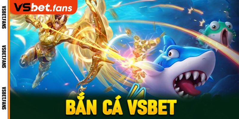 Bắn cá VSbet