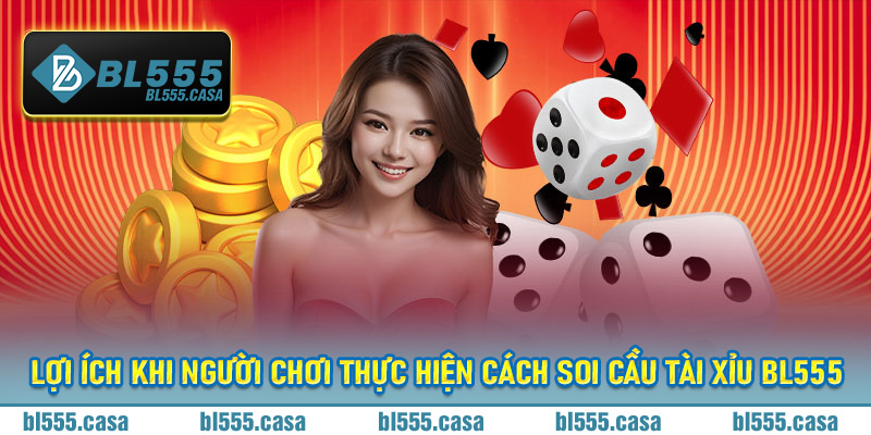 Lợi ích khi người chơi thực hiện cách soi cầu tài xỉu Bl555